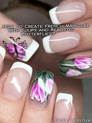 cover image of How to Create French Manicure with Tulips and Realistic Butterflies?